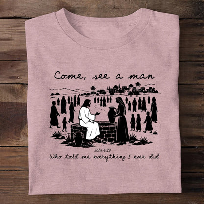Come, See A Man Who Told Me Everything I Ever Did | 2D Unisex T-shirt