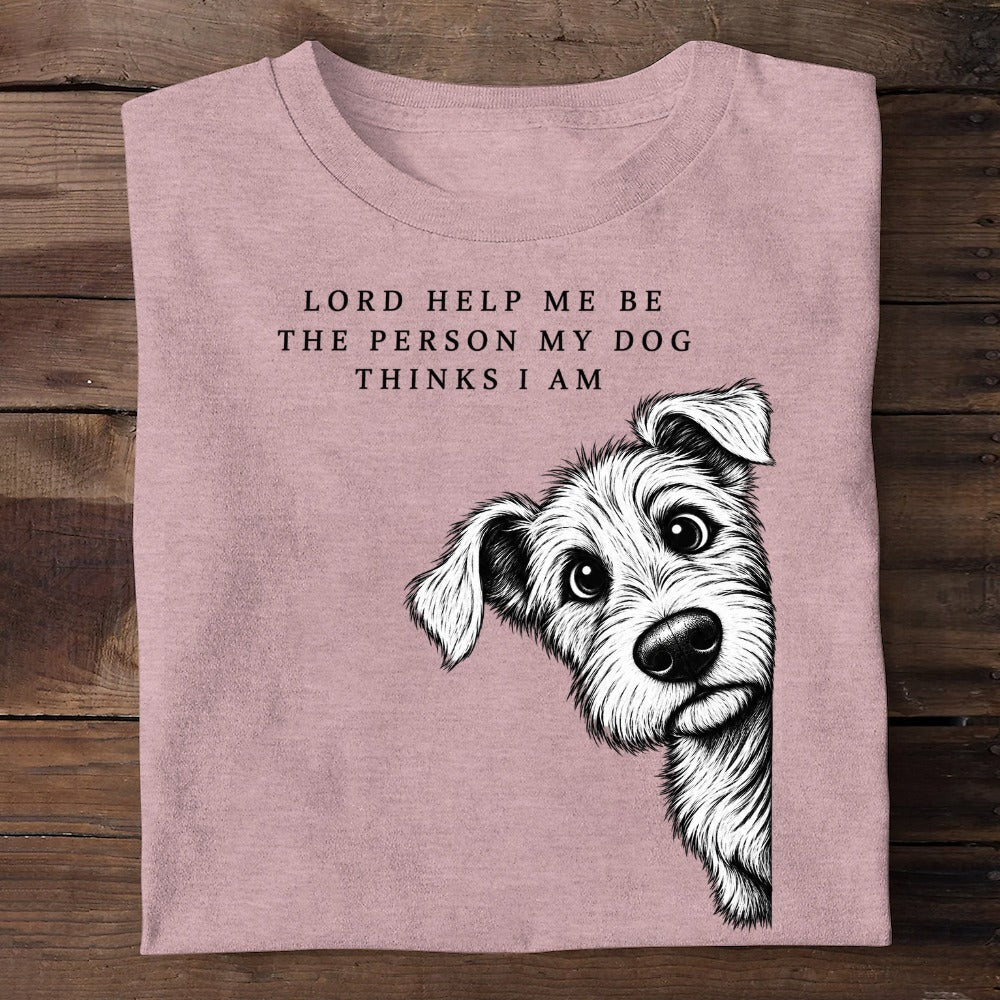 Lord Help Me Be The Person My Dog Thinks I Am, Gift For Dog Lovers | 2D Unisex T-shirt