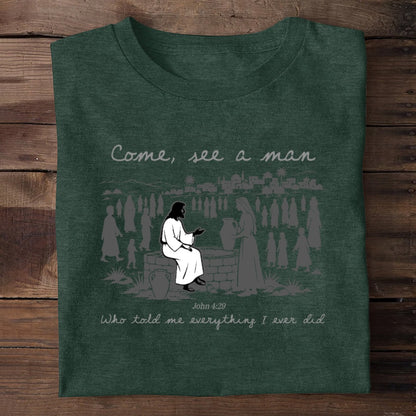 Come, See A Man Who Told Me Everything I Ever Did | 2D Unisex T-shirt