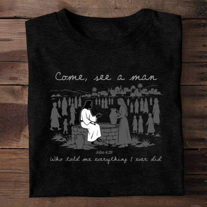 Come, See A Man Who Told Me Everything I Ever Did | 2D Unisex T-shirt