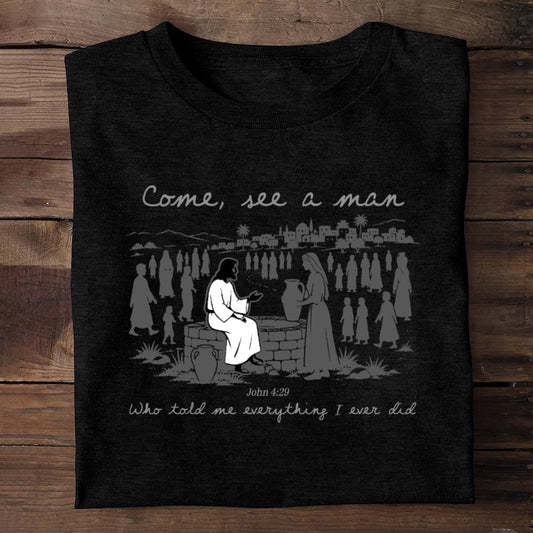 Come, See A Man Who Told Me Everything I Ever Did | 2D Unisex T-shirt