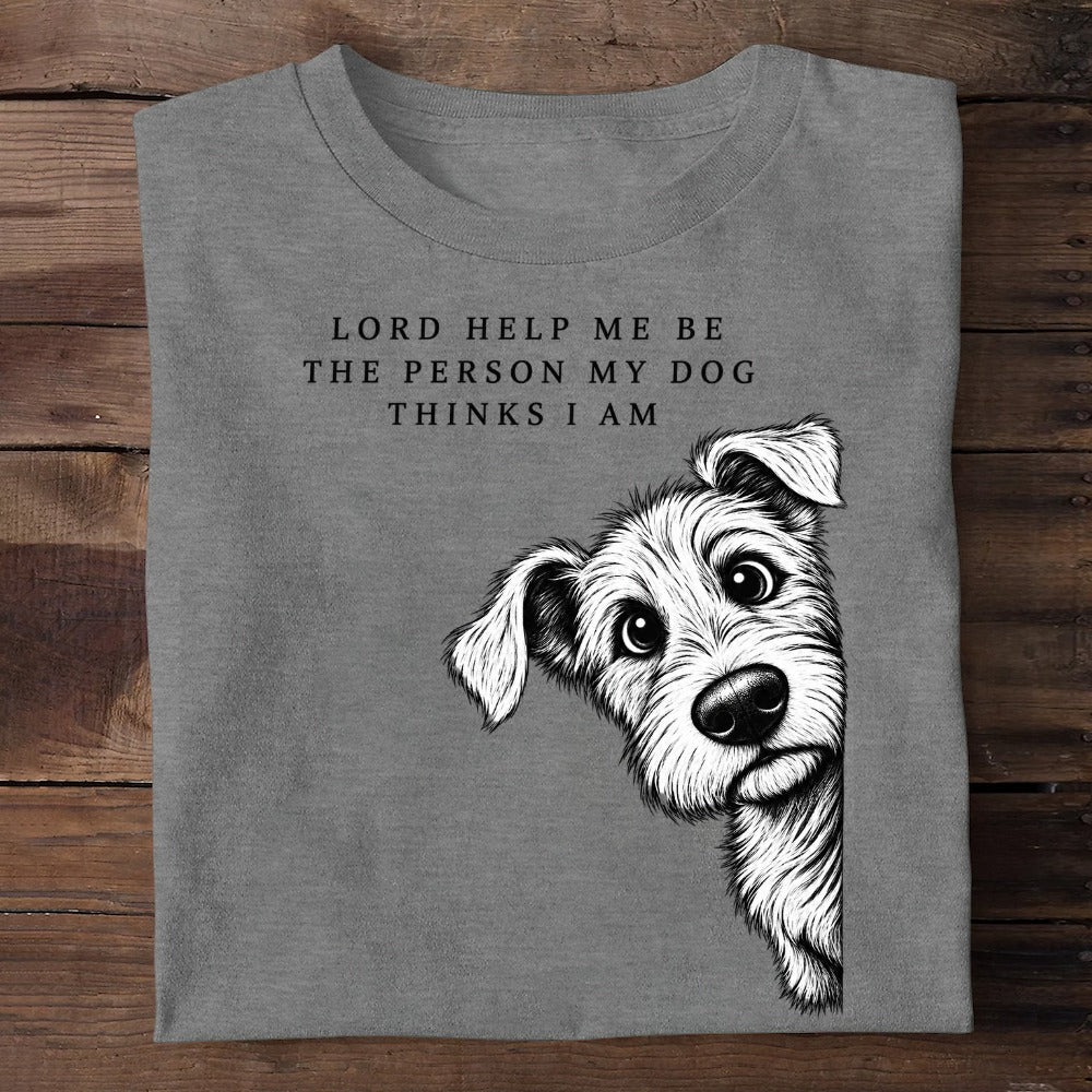 Lord Help Me Be The Person My Dog Thinks I Am, Gift For Dog Lovers | 2D Unisex T-shirt