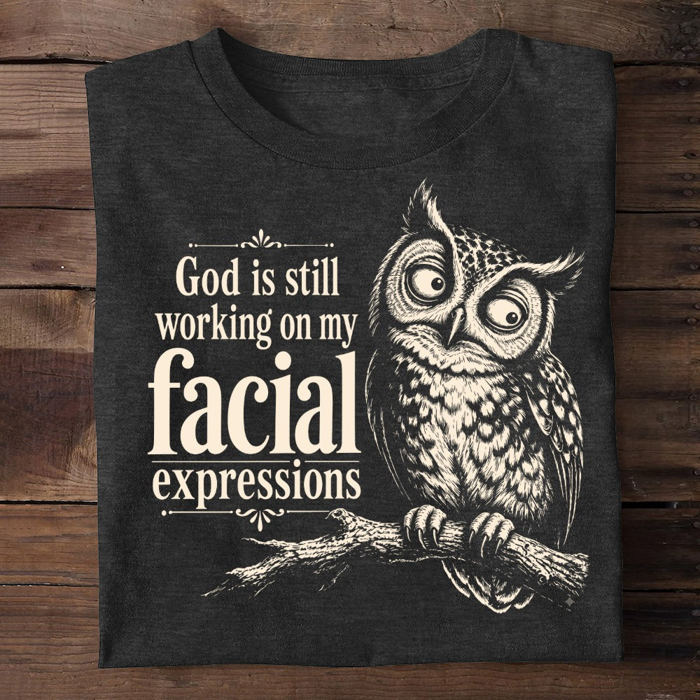 God Is Still Working On My Facial Expression, Gift For Self | 2D Unisex T-shirt