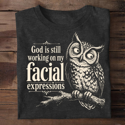 God Is Still Working On My Facial Expression, Gift For Self | 2D Unisex T-shirt