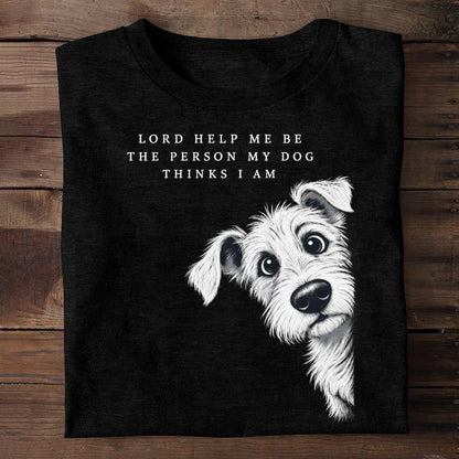 Lord Help Me Be The Person My Dog Thinks I Am, Gift For Dog Lovers | 2D Unisex T-shirt