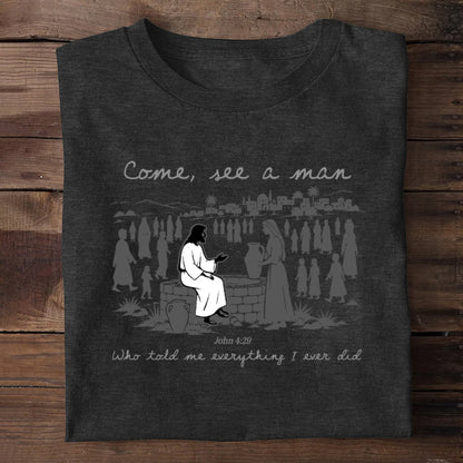Come, See A Man Who Told Me Everything I Ever Did | 2D Unisex T-shirt