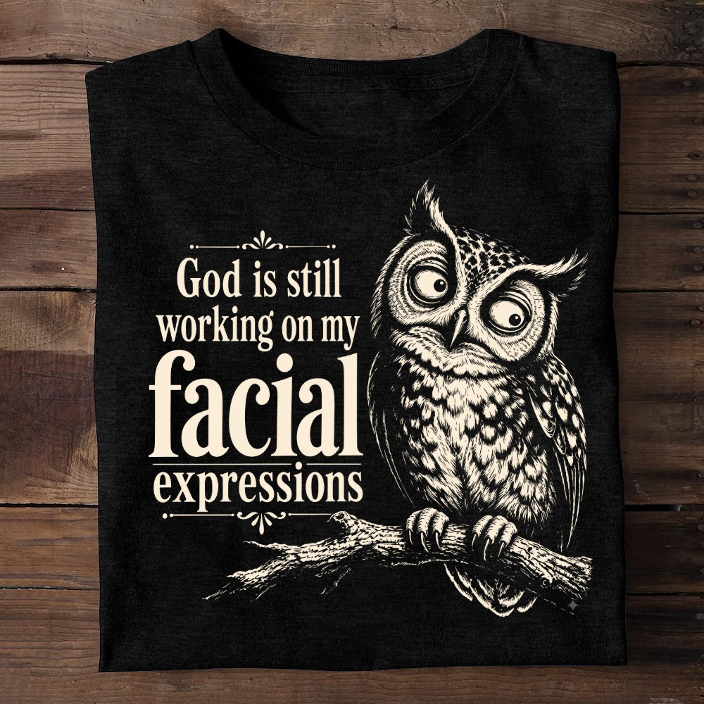 God Is Still Working On My Facial Expression, Gift For Self | 2D Unisex T-shirt