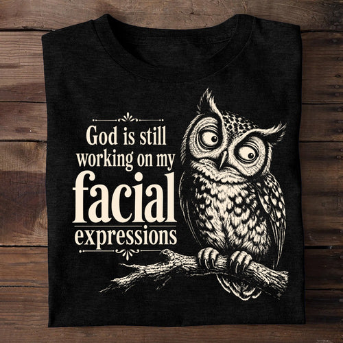 God Is Still Working On My Facial Expression, Gift For Self | 2D Unisex T-shirt