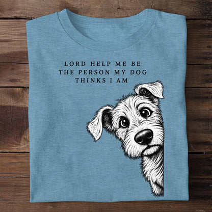 Lord Help Me Be The Person My Dog Thinks I Am, Gift For Dog Lovers | 2D Unisex T-shirt