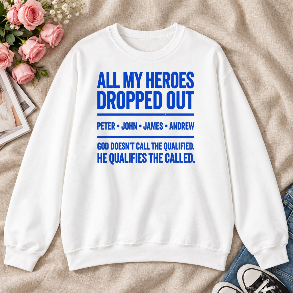 All My Heroes Dropped Out God Doesn't Call The Qualified, Gift For Christian Entrepreneurs - 2D Unisex Sweatshirt
