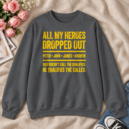 All My Heroes Dropped Out God Doesn't Call The Qualified, Gift For Christian Entrepreneurs - 2D Unisex Sweatshirt