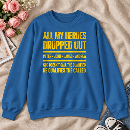 All My Heroes Dropped Out God Doesn't Call The Qualified, Gift For Christian Entrepreneurs - 2D Unisex Sweatshirt