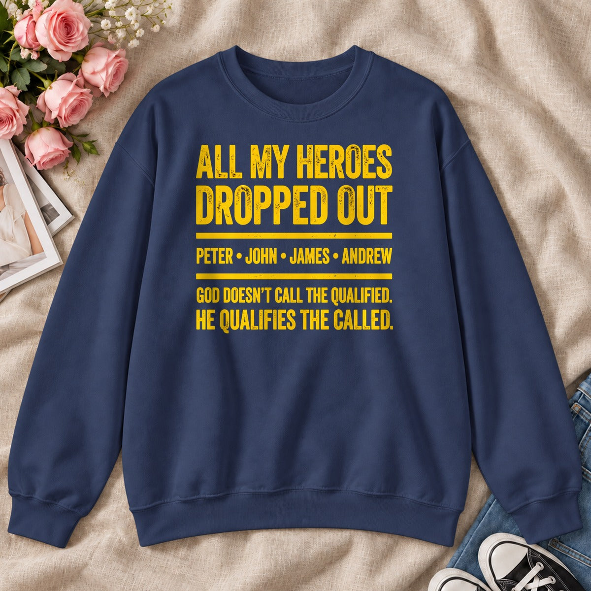 All My Heroes Dropped Out God Doesn't Call The Qualified, Gift For Christian Entrepreneurs - 2D Unisex Sweatshirt