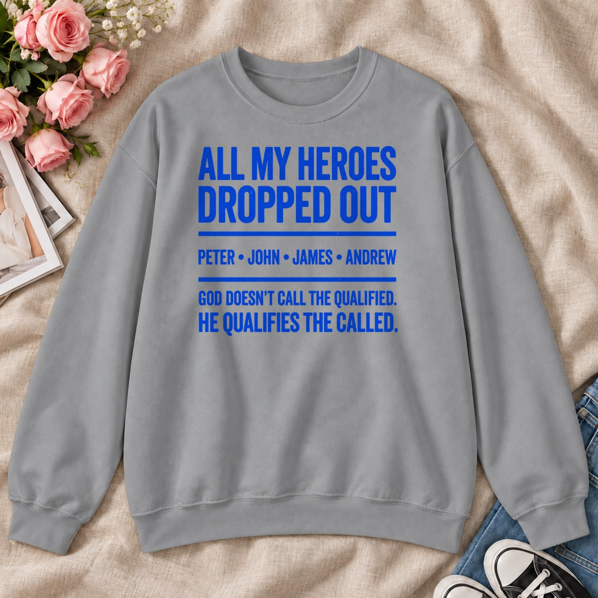 All My Heroes Dropped Out God Doesn't Call The Qualified, Gift For Christian Entrepreneurs - 2D Unisex Sweatshirt