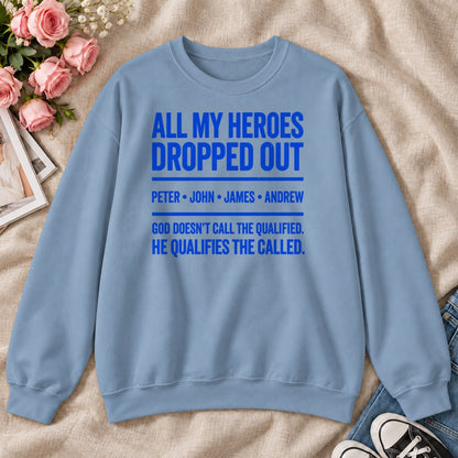 All My Heroes Dropped Out God Doesn't Call The Qualified, Gift For Christian Entrepreneurs - 2D Unisex Sweatshirt