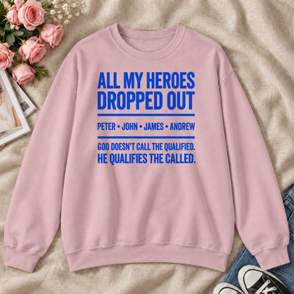All My Heroes Dropped Out God Doesn't Call The Qualified, Gift For Christian Entrepreneurs - 2D Unisex Sweatshirt