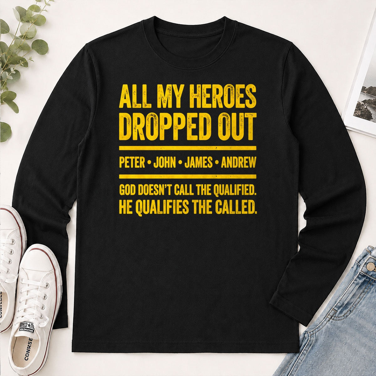 All My Heroes Dropped Out God Doesn't Call The Qualified He Qualifies The Called, Gift For Christian - 2D Unisex Long Sleeve