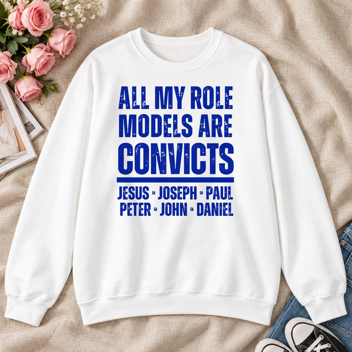 All My Role Models Are Convicts, Gift For Funny Christians - 2D Unisex Sweatshirt