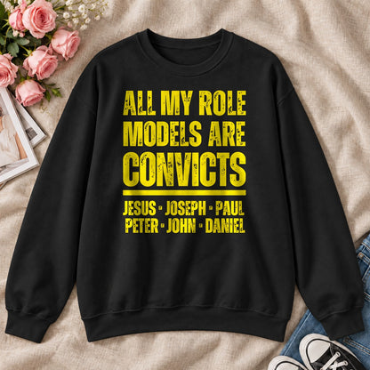 All My Role Models Are Convicts, Gift For Funny Christians - 2D Unisex Sweatshirt
