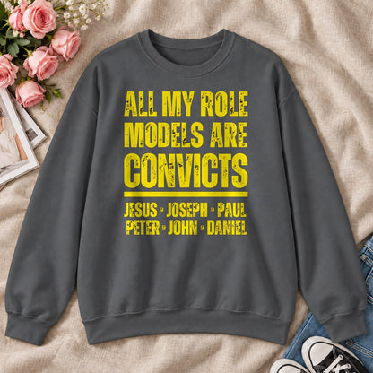 All My Role Models Are Convicts, Gift For Funny Christians - 2D Unisex Sweatshirt