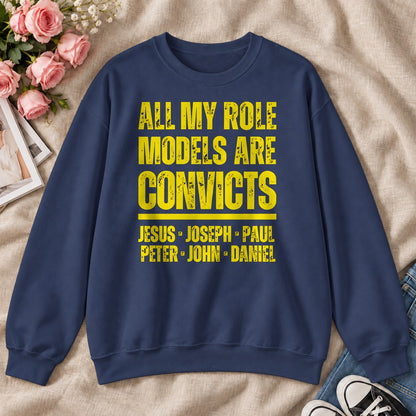 All My Role Models Are Convicts, Gift For Funny Christians - 2D Unisex Sweatshirt