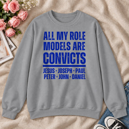 All My Role Models Are Convicts, Gift For Funny Christians - 2D Unisex Sweatshirt