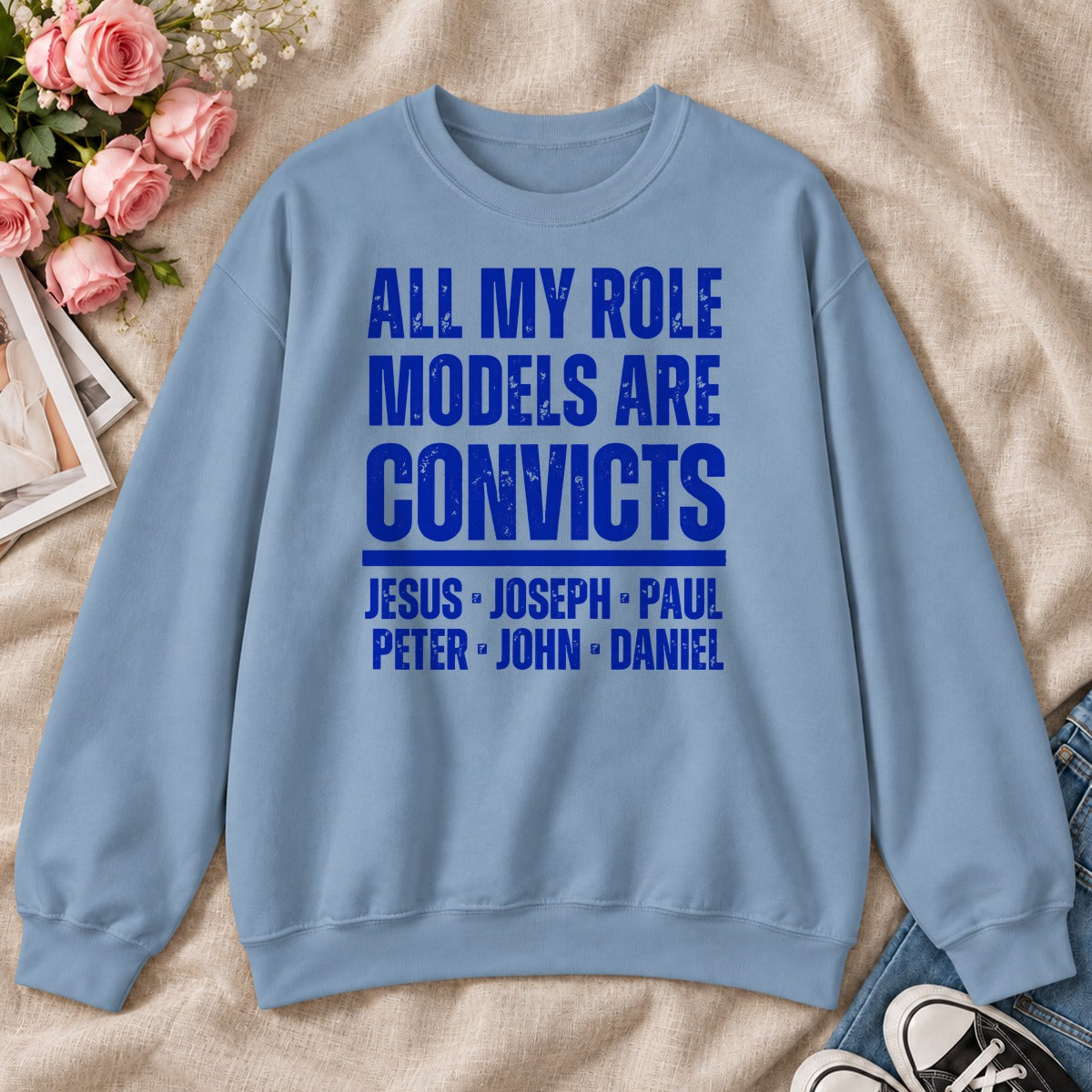 All My Role Models Are Convicts, Gift For Funny Christians - 2D Unisex Sweatshirt