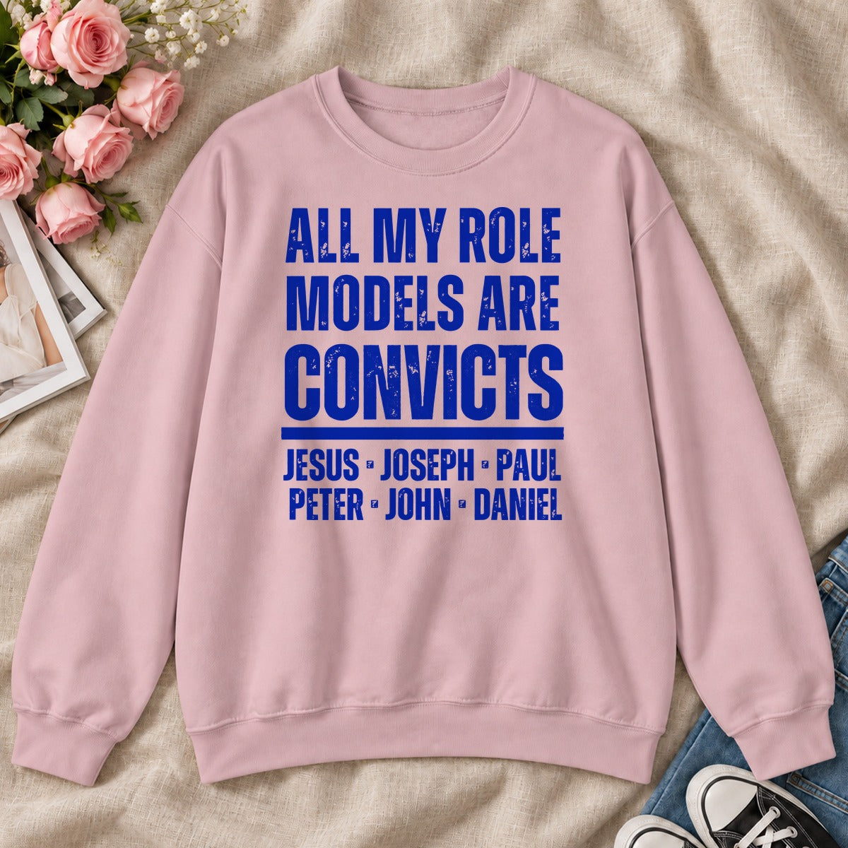 All My Role Models Are Convicts, Gift For Funny Christians - 2D Unisex Sweatshirt