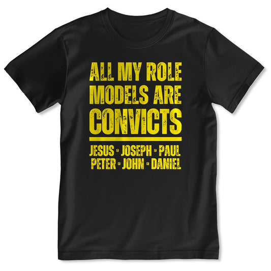 All My Role Models Are Convicts Jesus Joseph Paul Peter John Daniel, Gift For Christian Bible Humor Lovers - 2D Unisex T-shirt