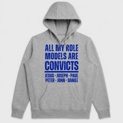 All My Role Models Are Convicts Jesus Joseph Paul Peter John Daniel, Gift For Prison Ministry Volunteers - 2D Unisex Hoodie