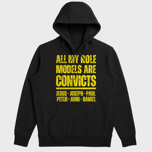 All My Role Models Are Convicts Jesus Joseph Paul Peter John Daniel, Gift For Prison Ministry Volunteers - 2D Unisex Hoodie