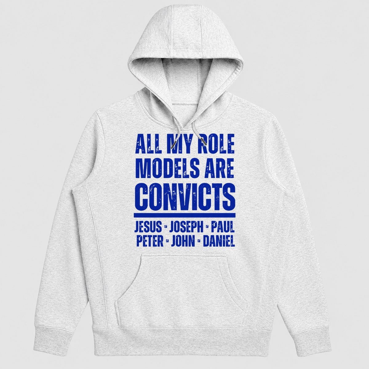 All My Role Models Are Convicts Jesus Joseph Paul Peter John Daniel, Gift For Prison Ministry Volunteers - 2D Unisex Hoodie