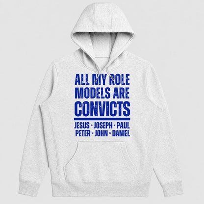 All My Role Models Are Convicts Jesus Joseph Paul Peter John Daniel, Gift For Prison Ministry Volunteers - 2D Unisex Hoodie