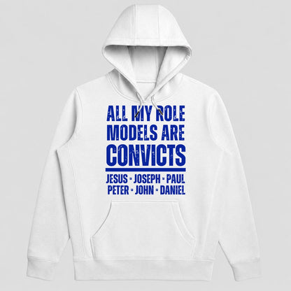 All My Role Models Are Convicts Jesus Joseph Paul Peter John Daniel, Gift For Prison Ministry Volunteers - 2D Unisex Hoodie