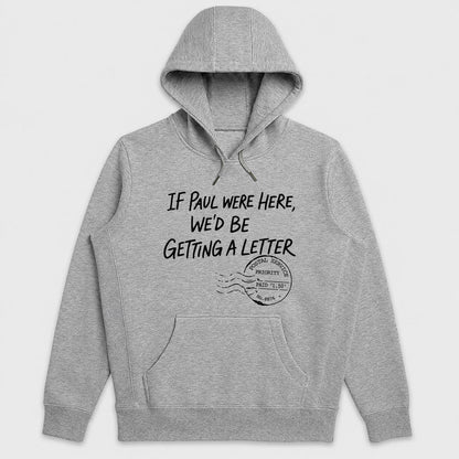 If Paul Were Here We'd Be Getting A Letter, Gift For Christian Men, Pastor, Bible Study Group, Church Friends | 2D Unisex Hoodie