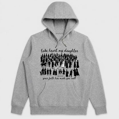 Take Heart My Daughter Your Faith Has Made You Well, Matthew 9:22, Christian Gift - 2D Unisex Hoodie