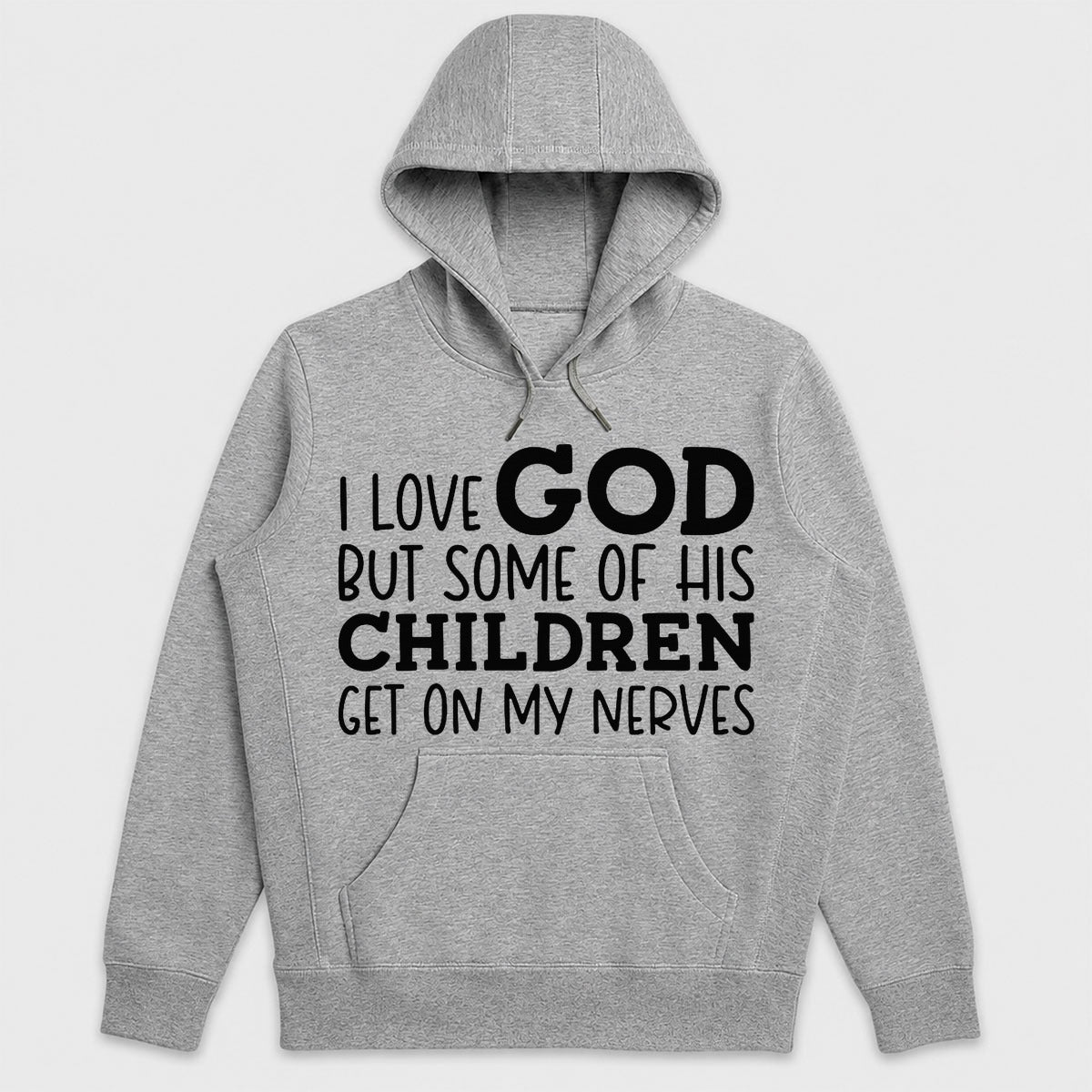 I Love God But Some Of His Children Get On My Nerves, Funny Christian Gift - 2D Unisex Hoodie