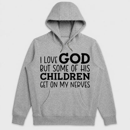 I Love God But Some Of His Children Get On My Nerves, Funny Christian Gift - 2D Unisex Hoodie