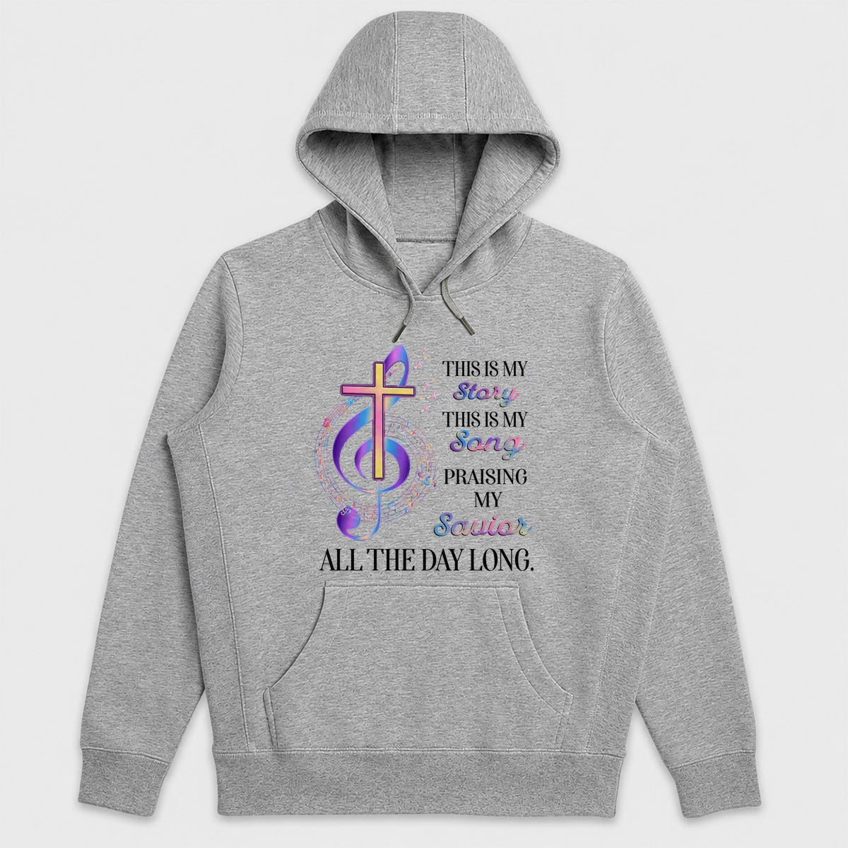This Is My Story This Is My Song Praising My Savior All The Day Long, Christian Gift - 2D Unisex Hoodie
