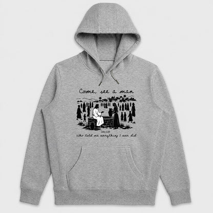 Come, See A Man Who Told Me Everything I Ever Did, John 4:29, Gift For Christian Women, Bible Study Group, Church Friends | 2D Unisex Hoodie