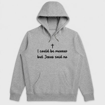 I Could Be Meaner But Jesus Said No, Gift For Christian Women, Teens, Funny Faith Friends | 2D Unisex Hoodie