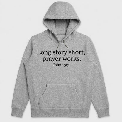 Long Story Short, Prayer Works John 15-7, Christian Gift - 2D Unisex Hoodie