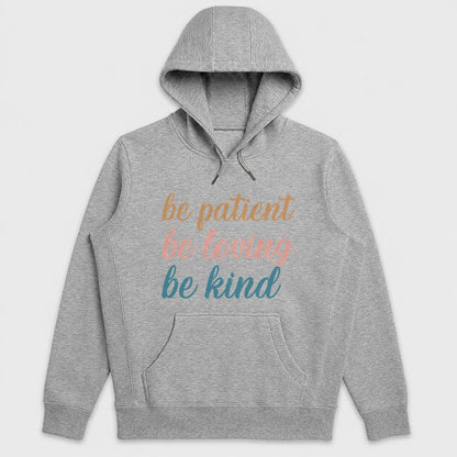 Be Patient Be Loving Be Kind Hoodie, Christian Faith Hoodie | 2D Unisex Hoodie