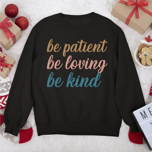 Be Patient, Be Loving, Be Kind | 2D Unisex Sweatshirt