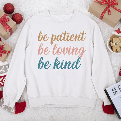 Be Patient, Be Loving, Be Kind | 2D Unisex Sweatshirt