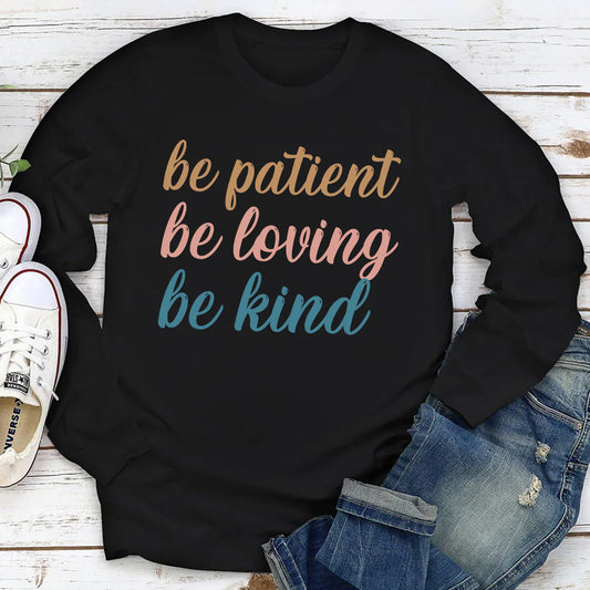 Be Patient, Be Loving, Be Kind | 2D Unisex Long Sleeve