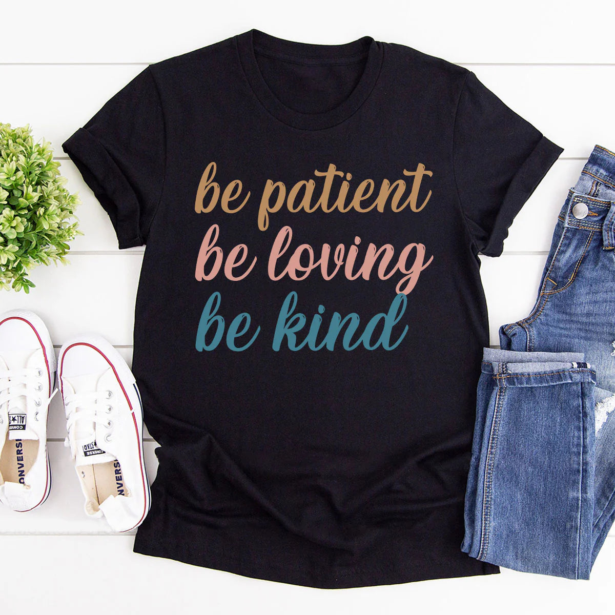 Be Patient, Be Loving, Be Kind | 2D Unisex T-shirt