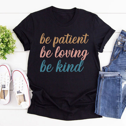 Be Patient, Be Loving, Be Kind | 2D Unisex T-shirt