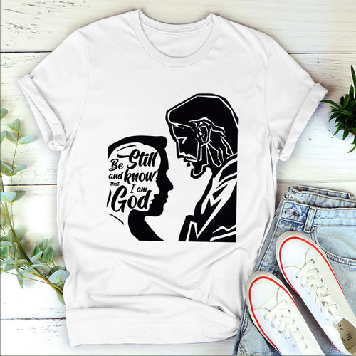 Be Still And Know That I Am God | 2D Unisex T-shirt