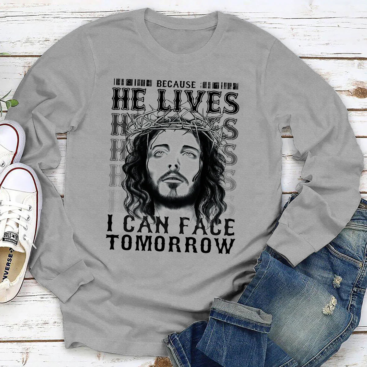 Because He Lives I Can Face Tomorrow | 2D Unisex Long Sleeve